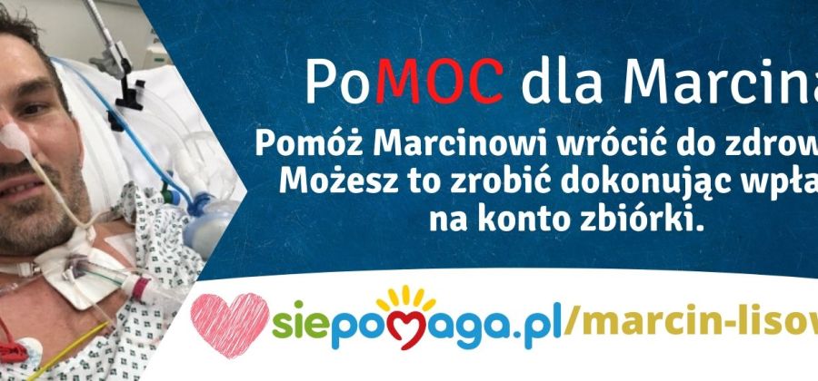 Marcin Lisowski potrzebuje naszej pomocy