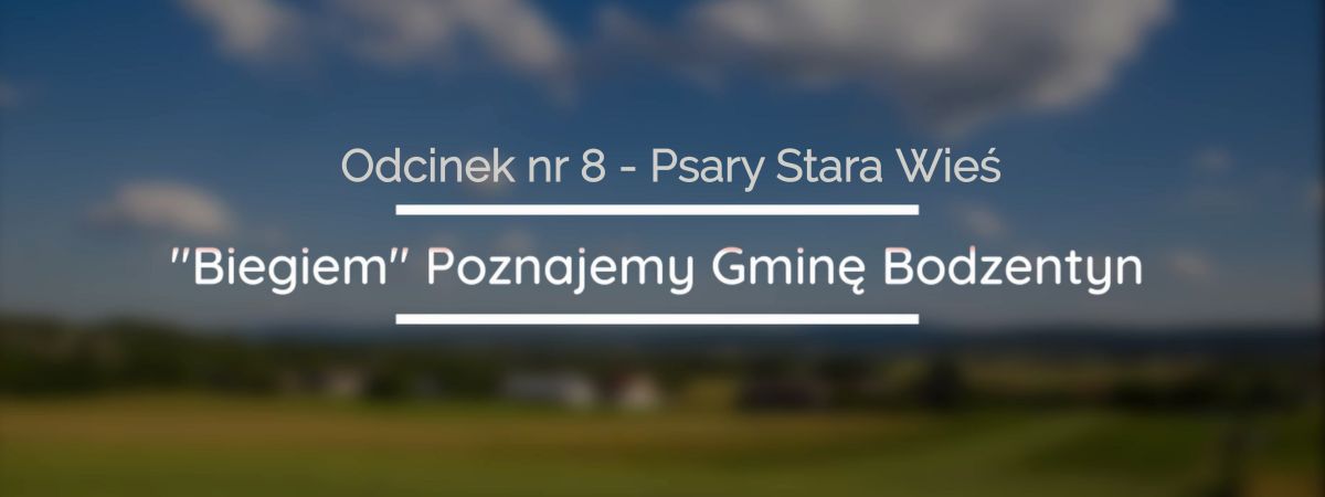 "Biegiem" Poznajemy Gminę Bodzentyn - Odcinek nr 8. - Sołectwo Psary Stara Wieś