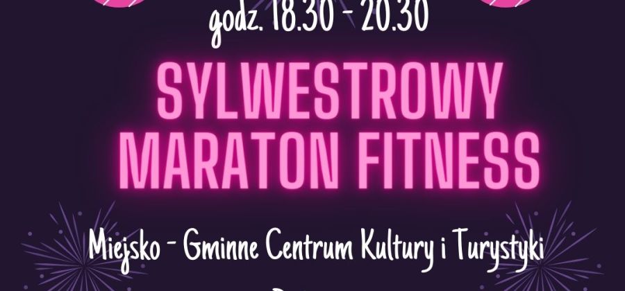 Sylwestrowy Maraton Fitness w Miejsko - Gminnym Centrum Kultury i Turystyki w Bodzentynie