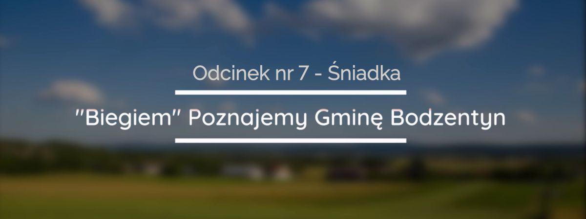 "Biegiem" Poznajemy Gminę Bodzentyn - Odcinek nr 7. - Sołectwo Śniadka