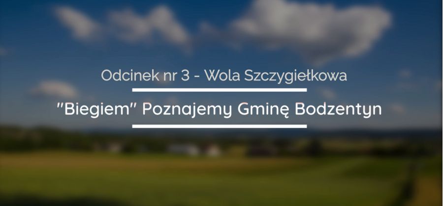 "Biegiem" Poznajemy Gminę Bodzentyn - Odc. 3. Wola Szczygiełkowa