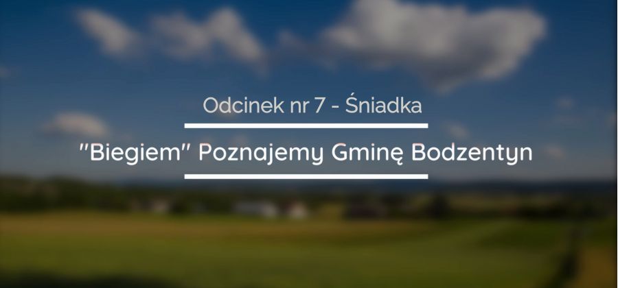 "Biegiem" Poznajemy Gminę Bodzentyn - Odcinek nr 7. - Sołectwo Śniadka