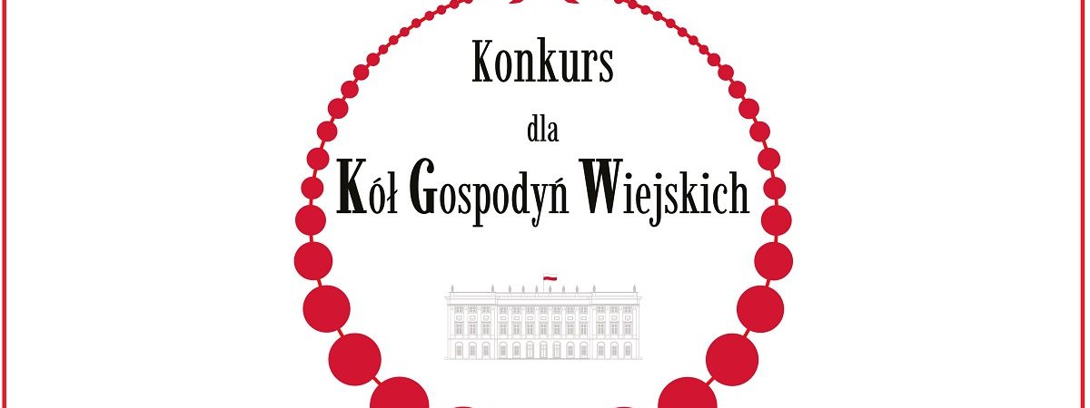 konkursu dla Kół Gospodyń Wiejskich o Nagrodę Małżonki Prezydenta RP