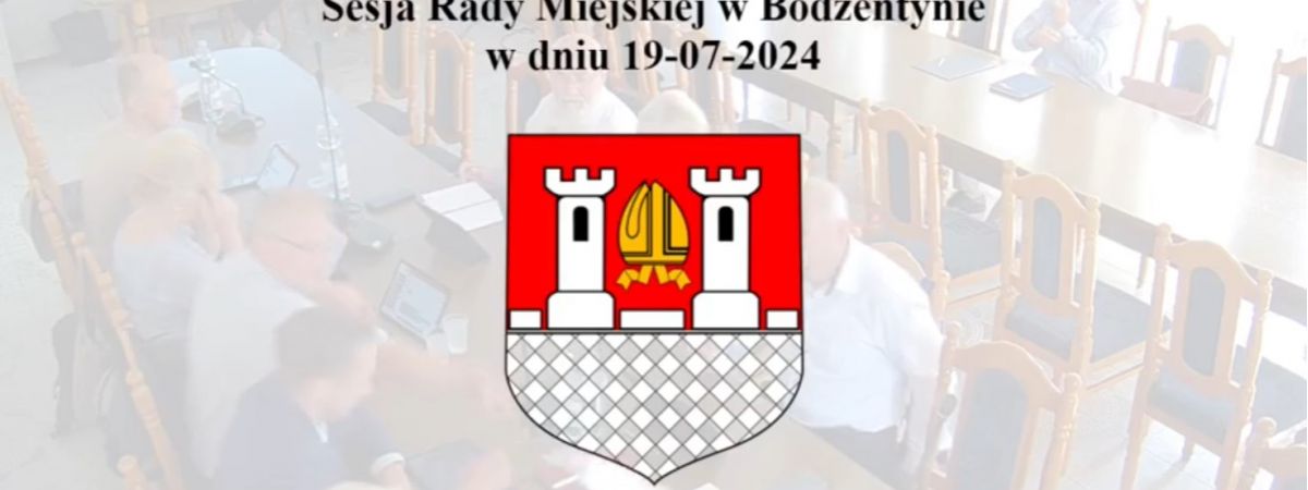 sesja Rady Miejskiej w Bodzentynie z dnia 19 lipca 2024 r.