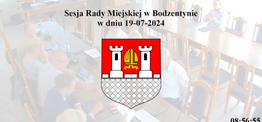 Relacja z nadzwyczajnej sesji Rady Miejskiej w Bodzentynie z dnia 19 lipca 2024 r.
