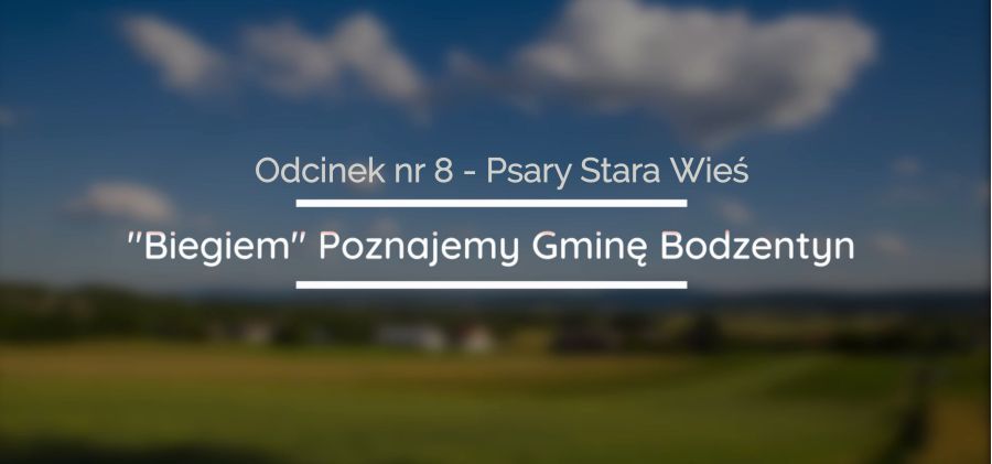 "Biegiem" Poznajemy Gminę Bodzentyn - Odcinek nr 8. - Sołectwo Psary Stara Wieś