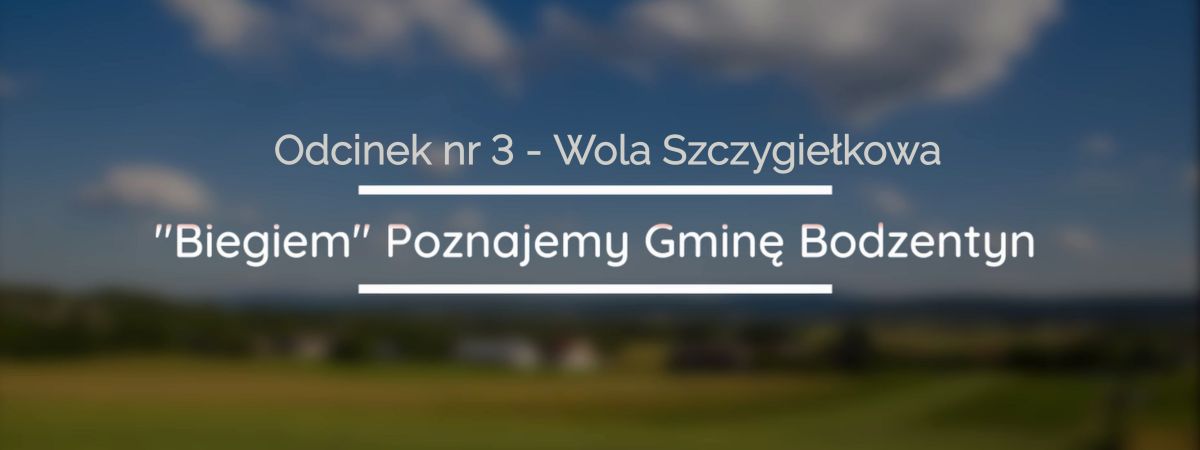 "Biegiem" Poznajemy Gminę Bodzentyn - Odc. 3. Wola Szczygiełkowa