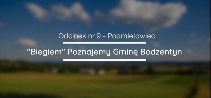 "Biegiem" Poznajmy Gminę Bodzentyn - Odcinek nr 9 - Sołectwo Podmielowiec