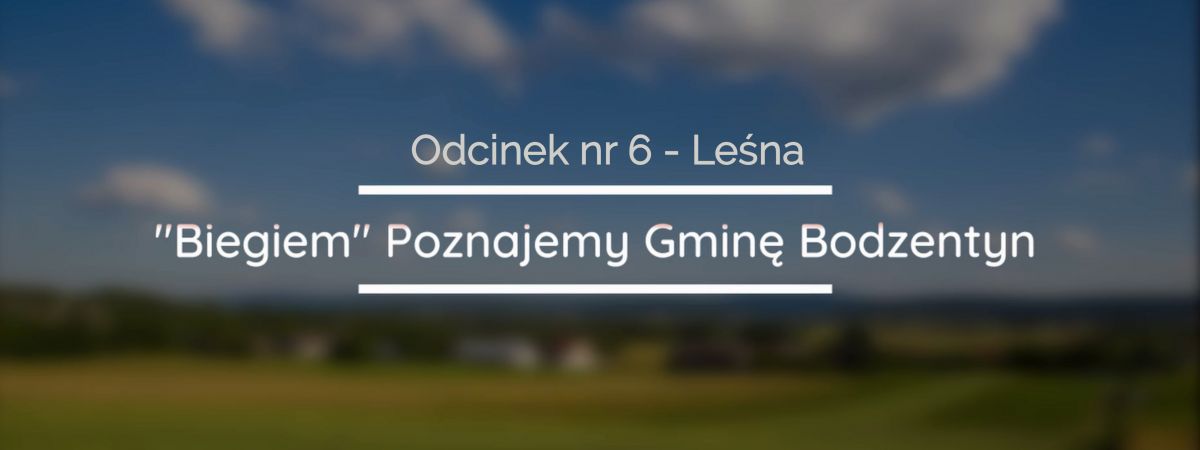 "Biegiem" Poznajemy Gminę Bodzentyn - Odcinek nr 6. - Sołectwo Leśna